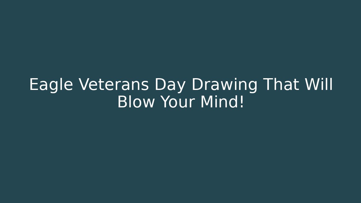 Eagle Veterans Day Drawing That Will Blow Your Mind! - Critter Realm