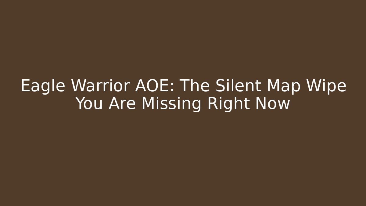 Eagle Warrior AOE: The Silent Map Wipe You Are Missing Right Now