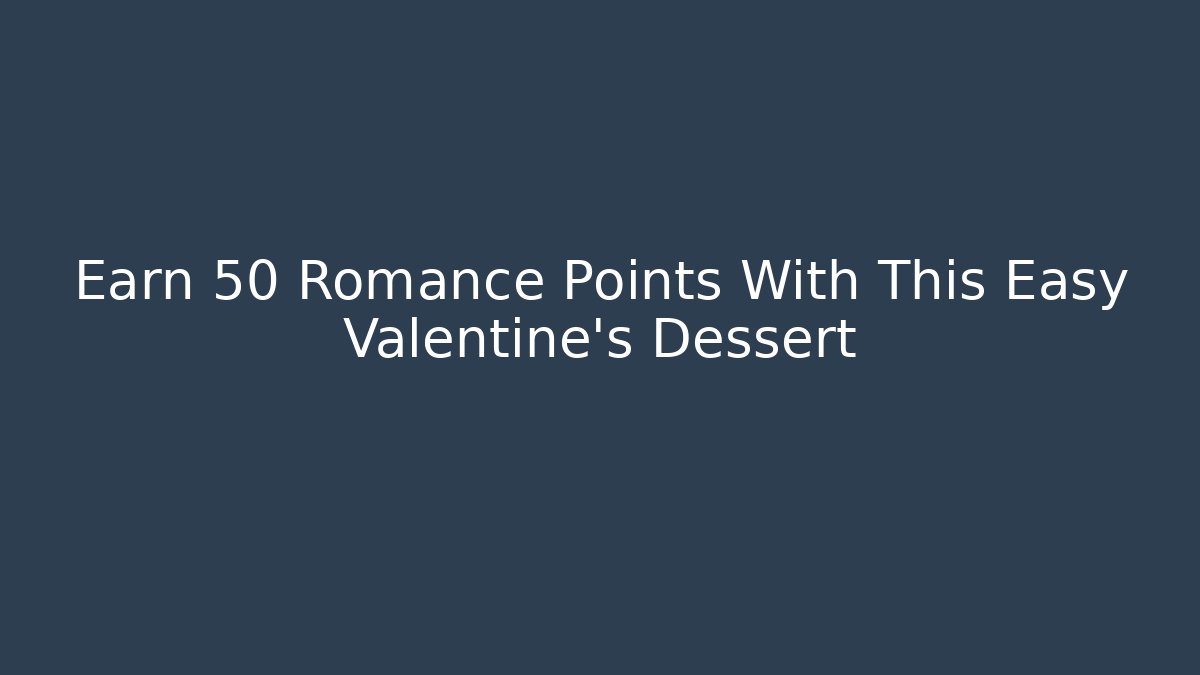 Earn +50 Romance Points With This Easy Valentine’s Dessert - Critter Realm
