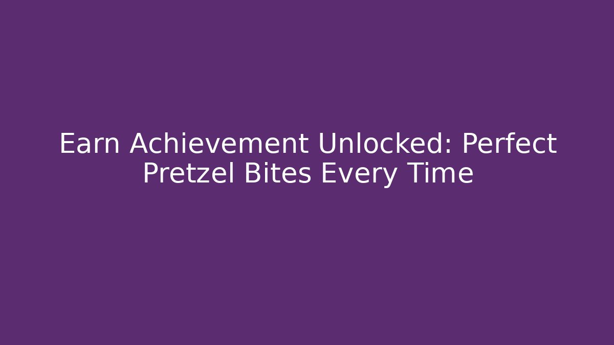 Earn Achievement Unlocked: Perfect Pretzel Bites Every Time - Critter Realm
