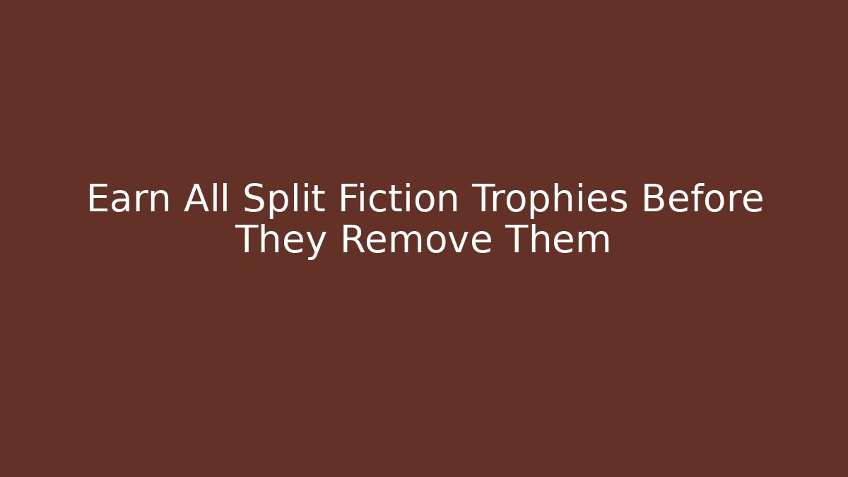 Earn All Split Fiction Trophies Before They Remove Them
