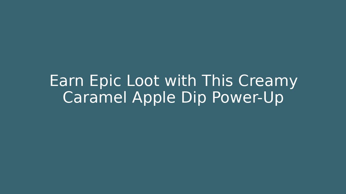 Earn Epic Loot with This Creamy Caramel Apple Dip Power-Up