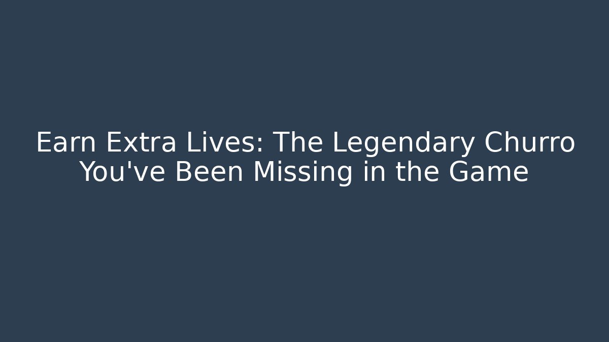 Earn Extra Lives: The Legendary Churro You’ve Been Missing in the Game