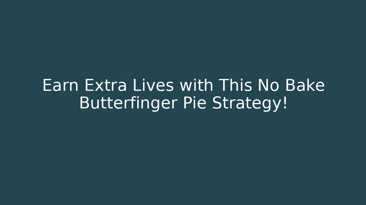 Earn Extra Lives with This No Bake Butterfinger Pie Strategy!
