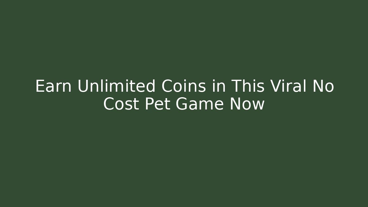 Earn Unlimited Coins in This Viral No Cost Pet Game Now