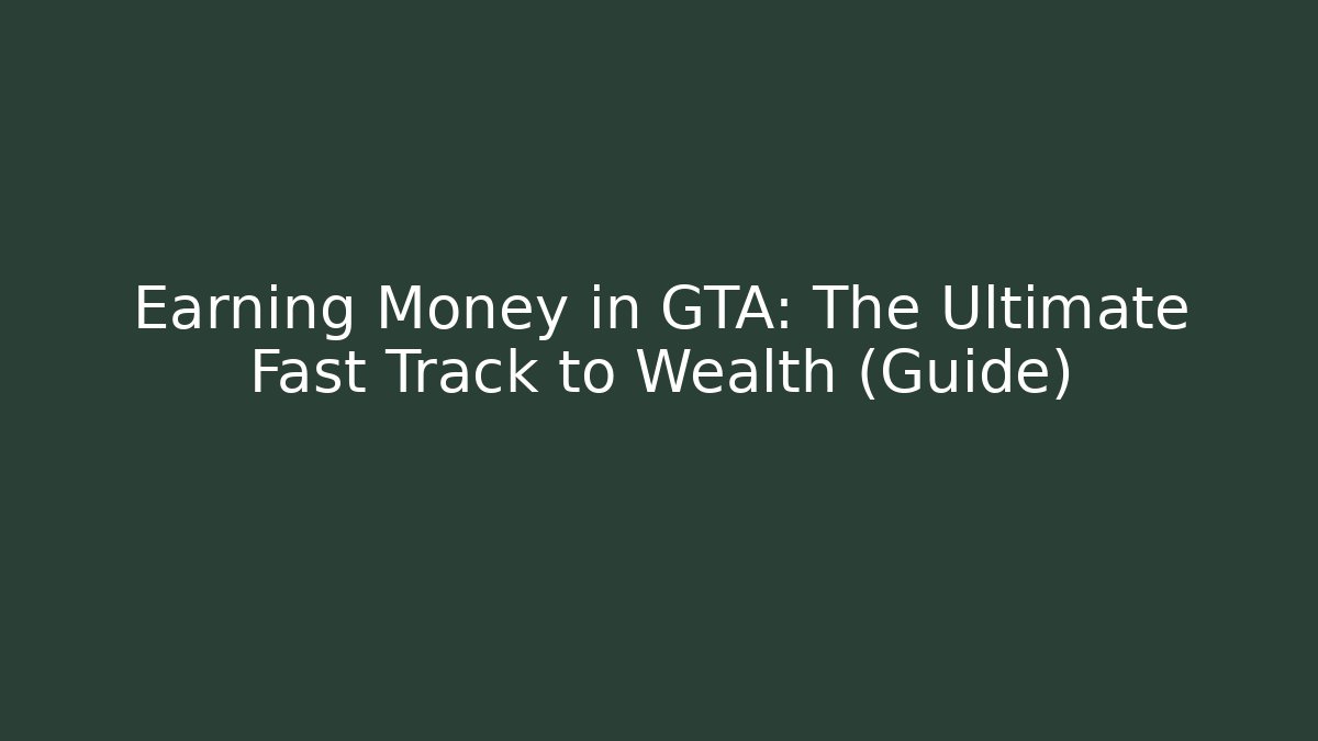Earning Money in GTA: The Ultimate Fast Track to Wealth (Guide) - Critter Realm