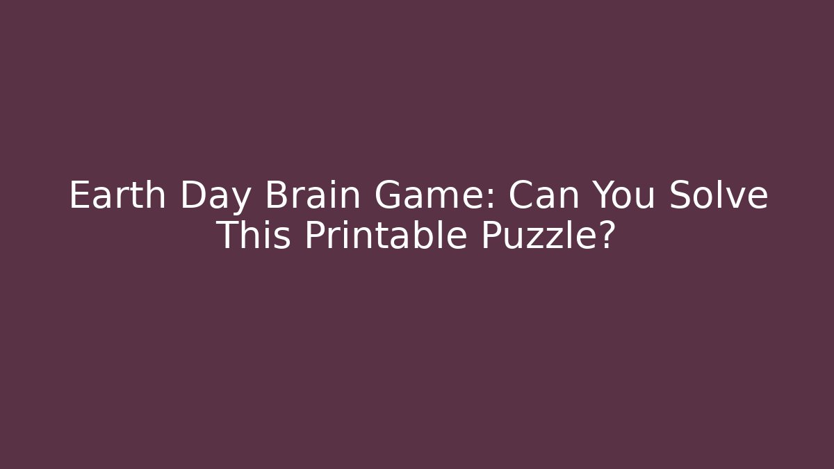 Earth Day Brain Game: Can You Solve This Printable Puzzle?