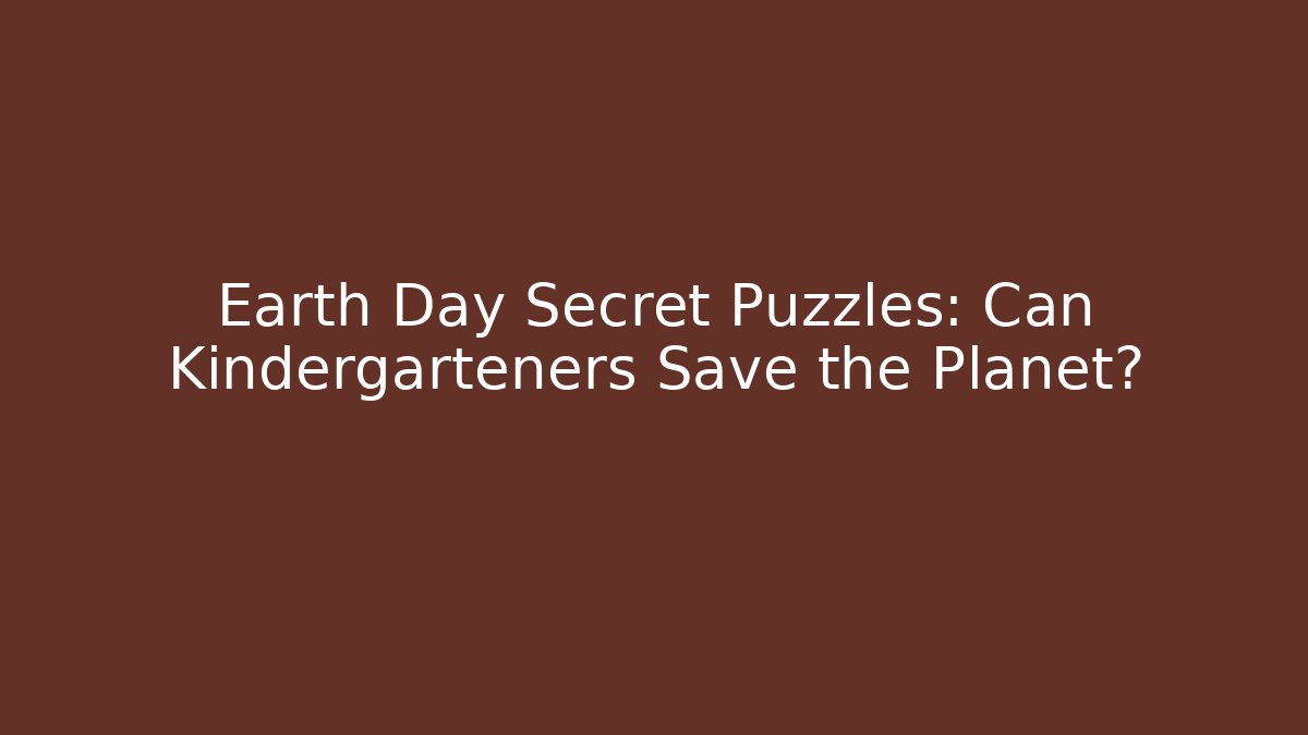Earth Day Secret Puzzles: Can Kindergarteners Save the Planet?