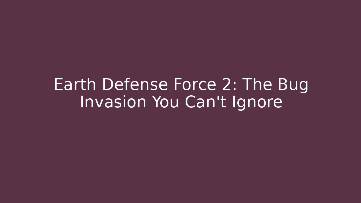 Earth Defense Force 2: The Bug Invasion You Can't Ignore