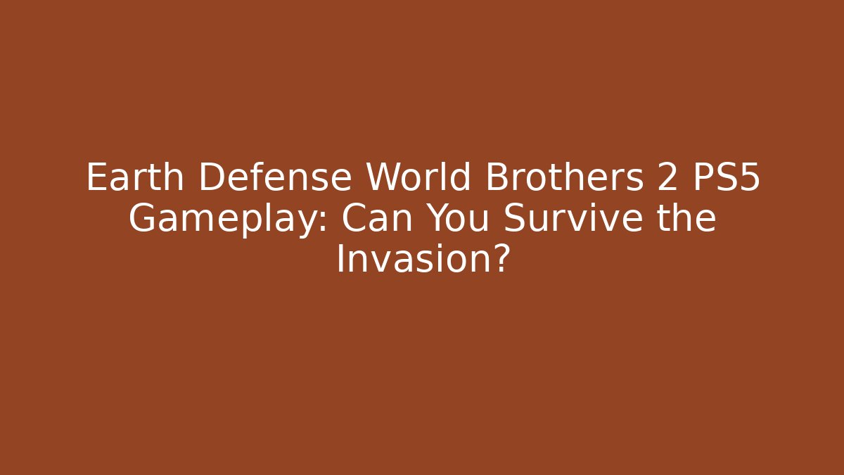 Earth Defense World Brothers 2 PS5 Gameplay: Can You Survive the Invasion?