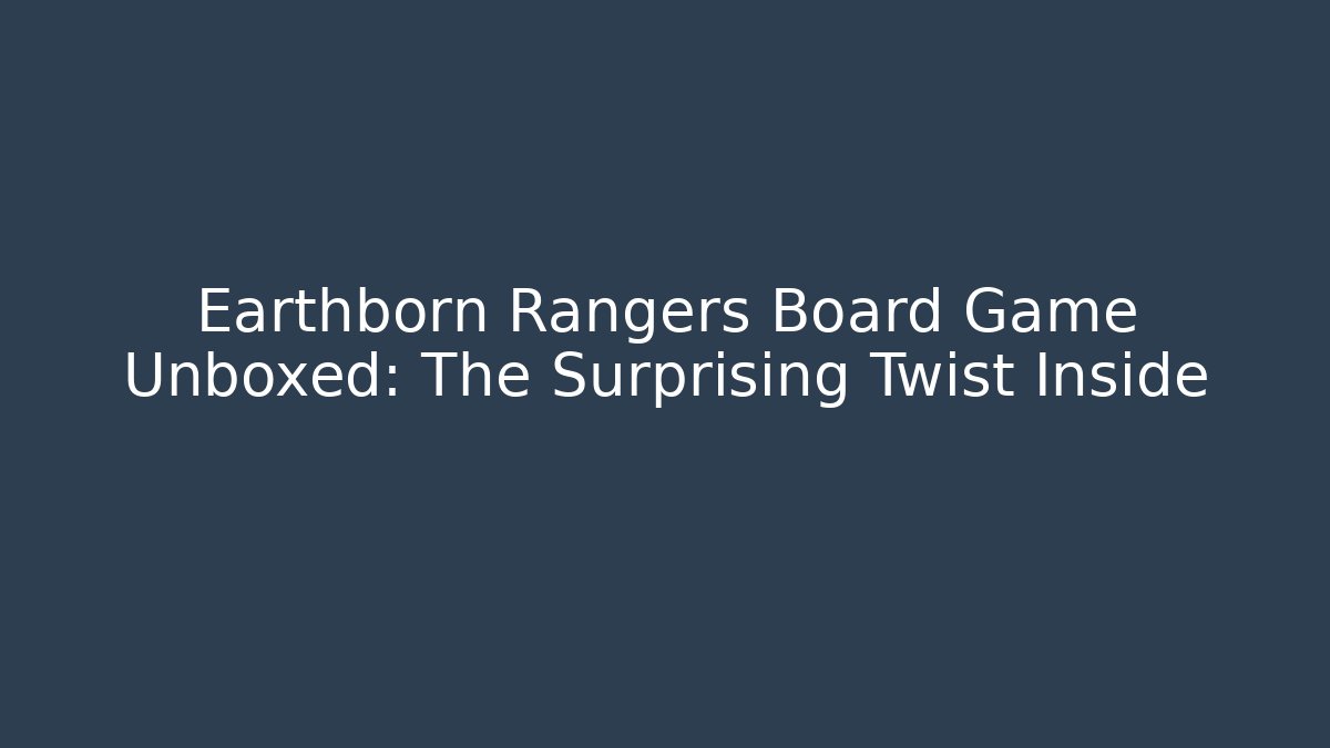 Earthborn Rangers Board Game Unboxed: The Surprising Twist Inside