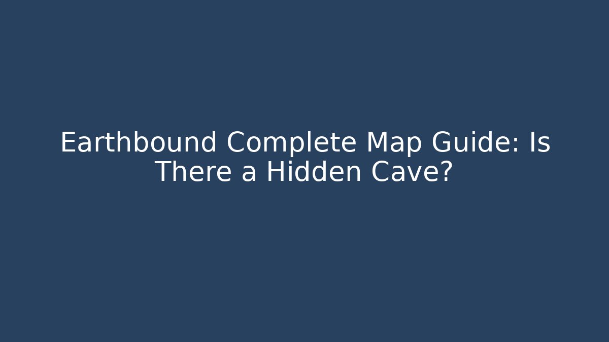 Earthbound Complete Map Guide: Is There a Hidden Cave? - Critter Realm