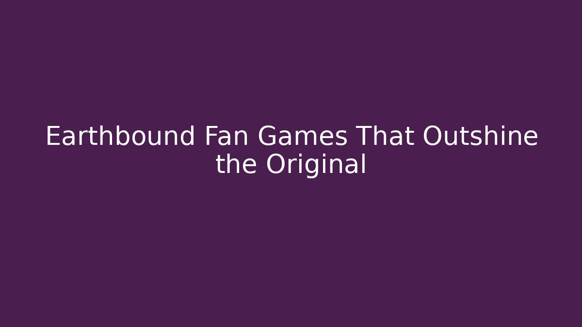 Earthbound Fan Games That Outshine the Original - Critter Realm