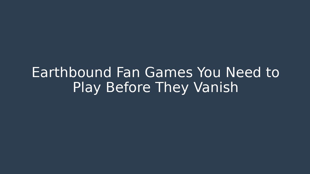 Earthbound Fan Games You Need to Play Before They Vanish
