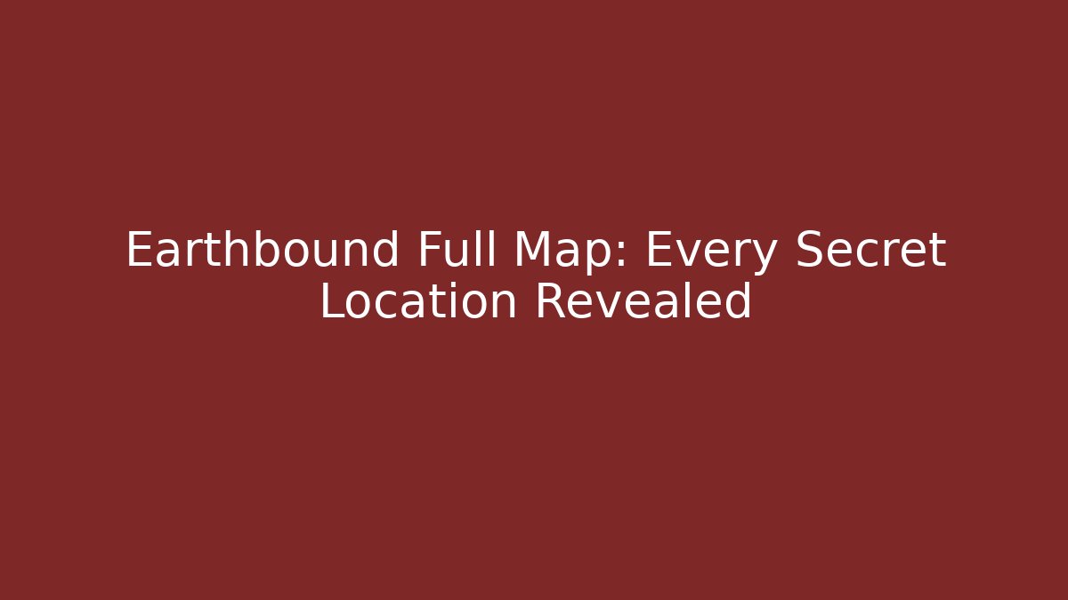 Earthbound Full Map: Every Secret Location Revealed