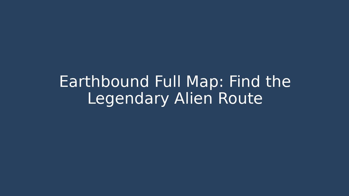 Earthbound Full Map: Find the Legendary Alien Route