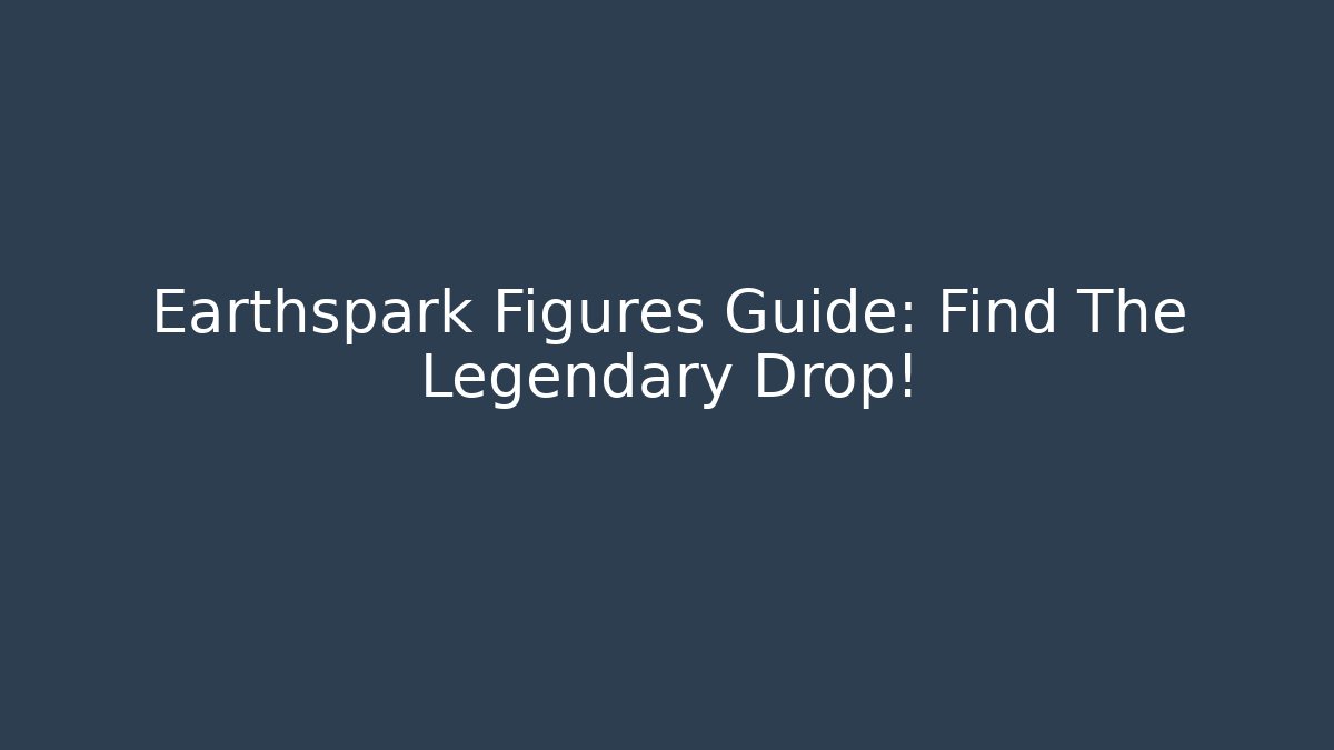Earthspark Figures Guide: Find The Legendary Drop! - Critter Realm