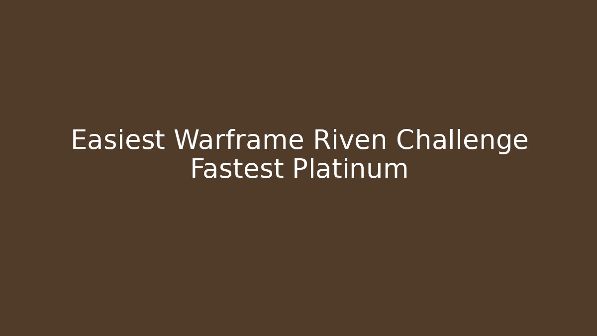 Easiest Warframe Riven Challenge Fastest Platinum