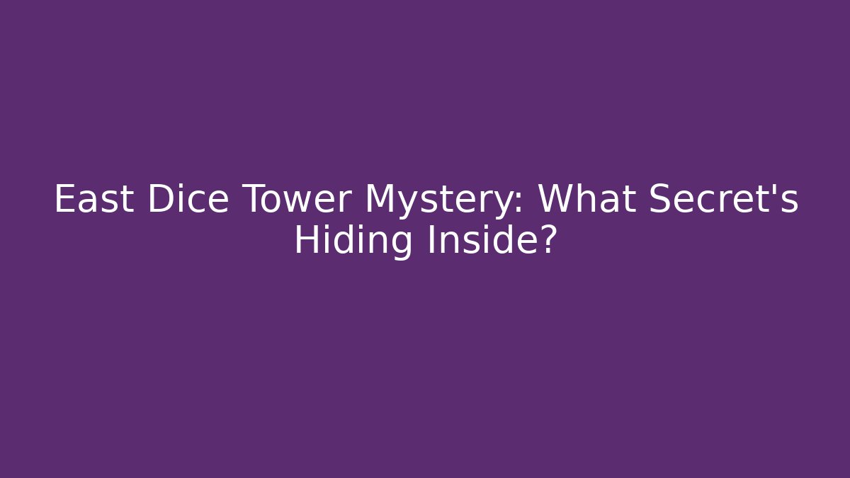 East Dice Tower Mystery: What Secret's Hiding Inside?