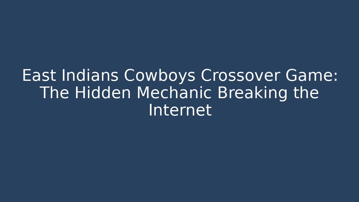 East Indians Cowboys Crossover Game: The Hidden Mechanic Breaking the Internet