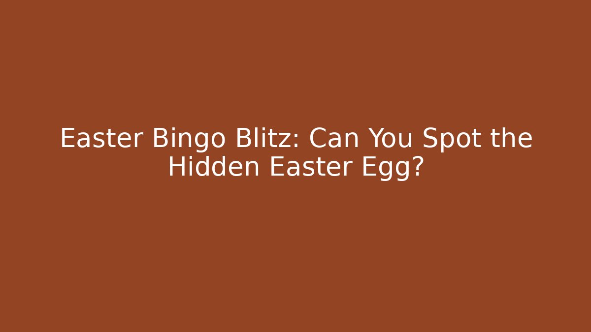Easter Bingo Blitz: Can You Spot the Hidden Easter Egg?