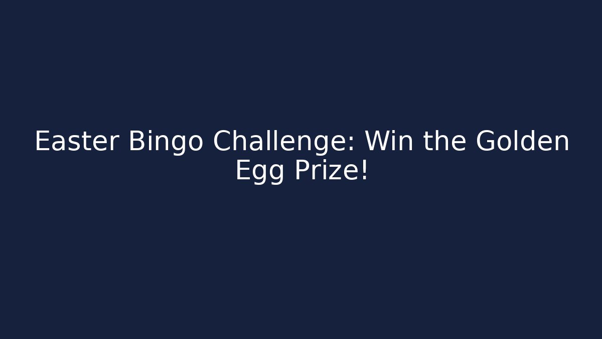 Easter Bingo Challenge: Win the Golden Egg Prize!