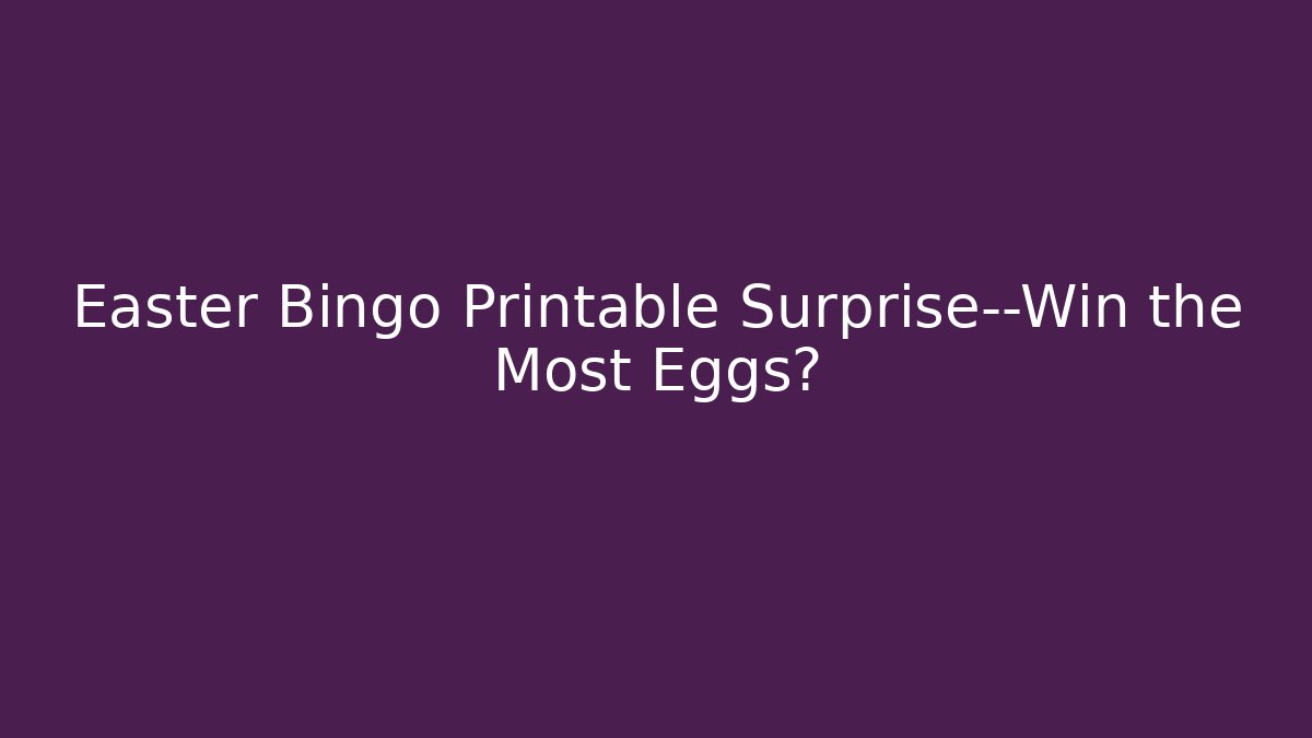 Easter Bingo Printable Surprise—Win the Most Eggs? - Critter Realm