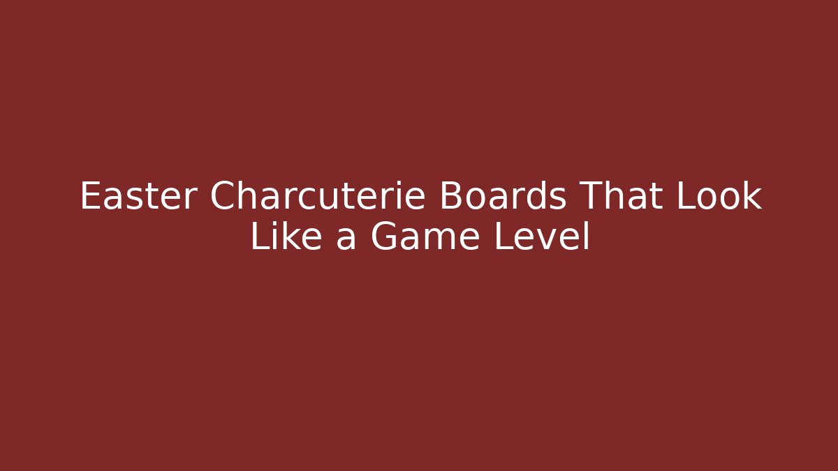Easter Charcuterie Boards That Look Like a Game Level