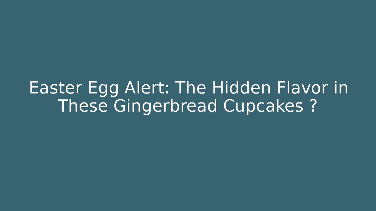 Easter Egg Alert: The Hidden Flavor in These Gingerbread Cupcakes 🎮 - Critter Realm