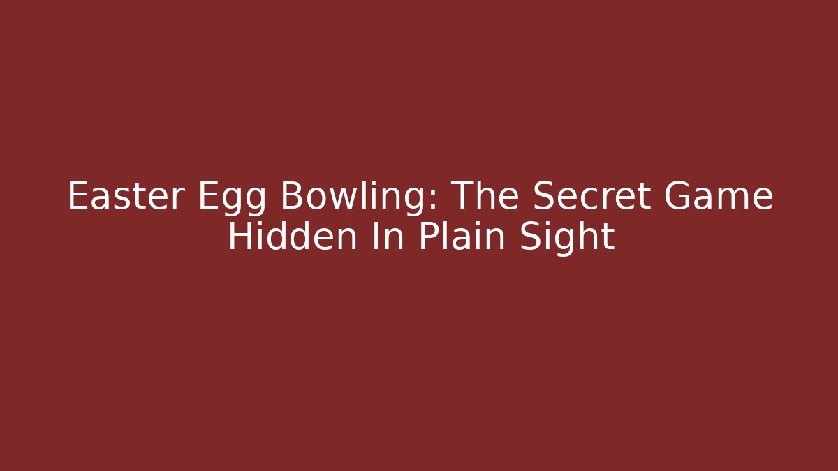Easter Egg Bowling: The Secret Game Hidden In Plain Sight - Critter Realm
