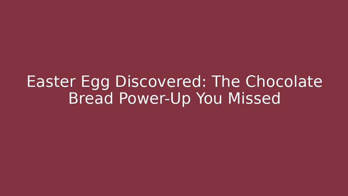 Easter Egg Discovered: The Chocolate Bread Power-Up You Missed