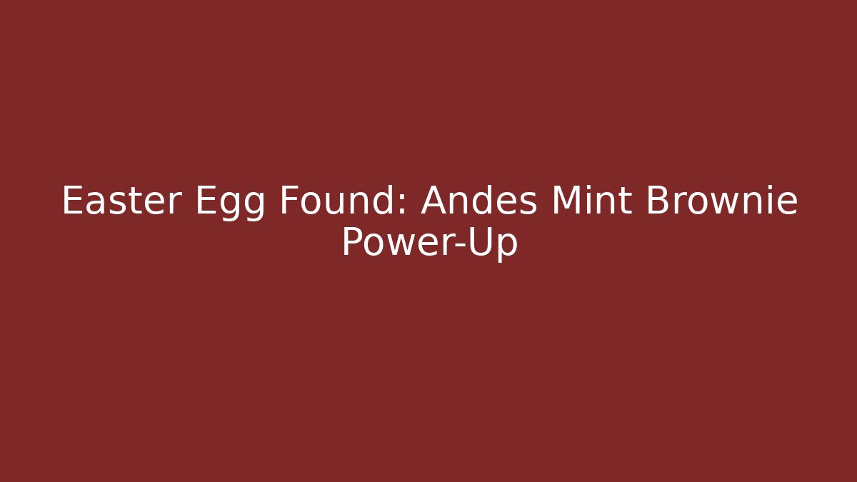 Easter Egg Found: Andes Mint Brownie Power-Up