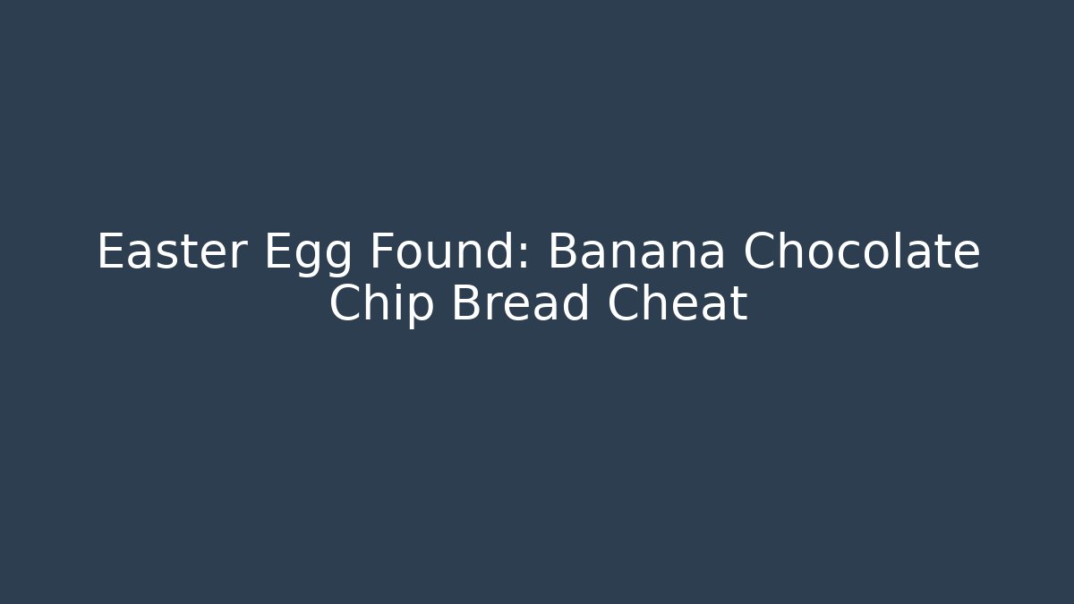 Easter Egg Found: Banana Chocolate Chip Bread Cheat - Critter Realm