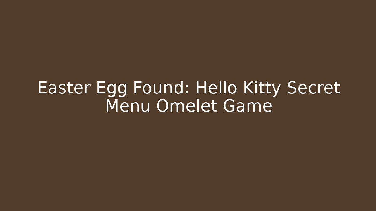 Easter Egg Found: Hello Kitty Secret Menu Omelet Game