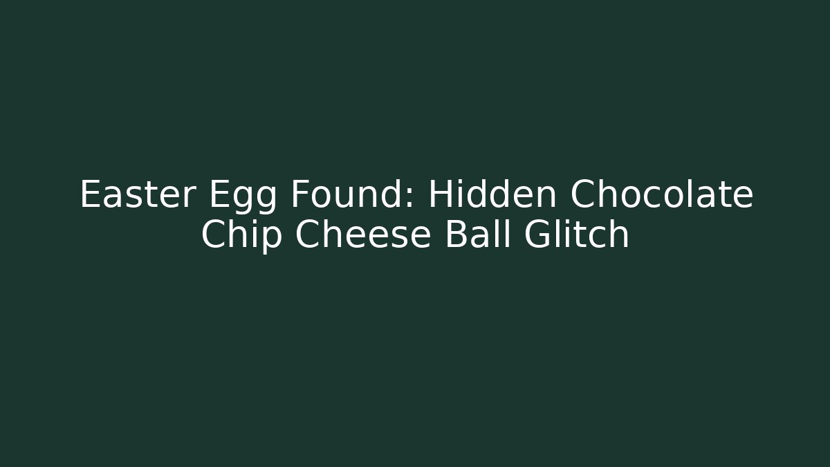 Easter Egg Found: Hidden Chocolate Chip Cheese Ball Glitch
