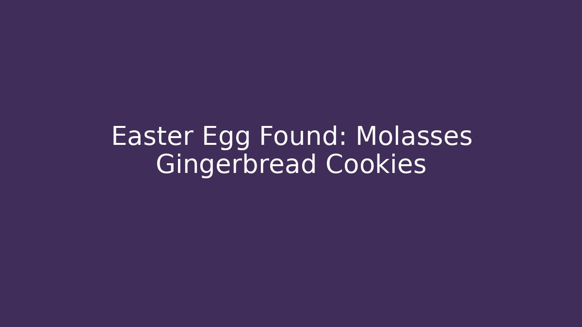 Easter Egg Found: Molasses Gingerbread Cookies