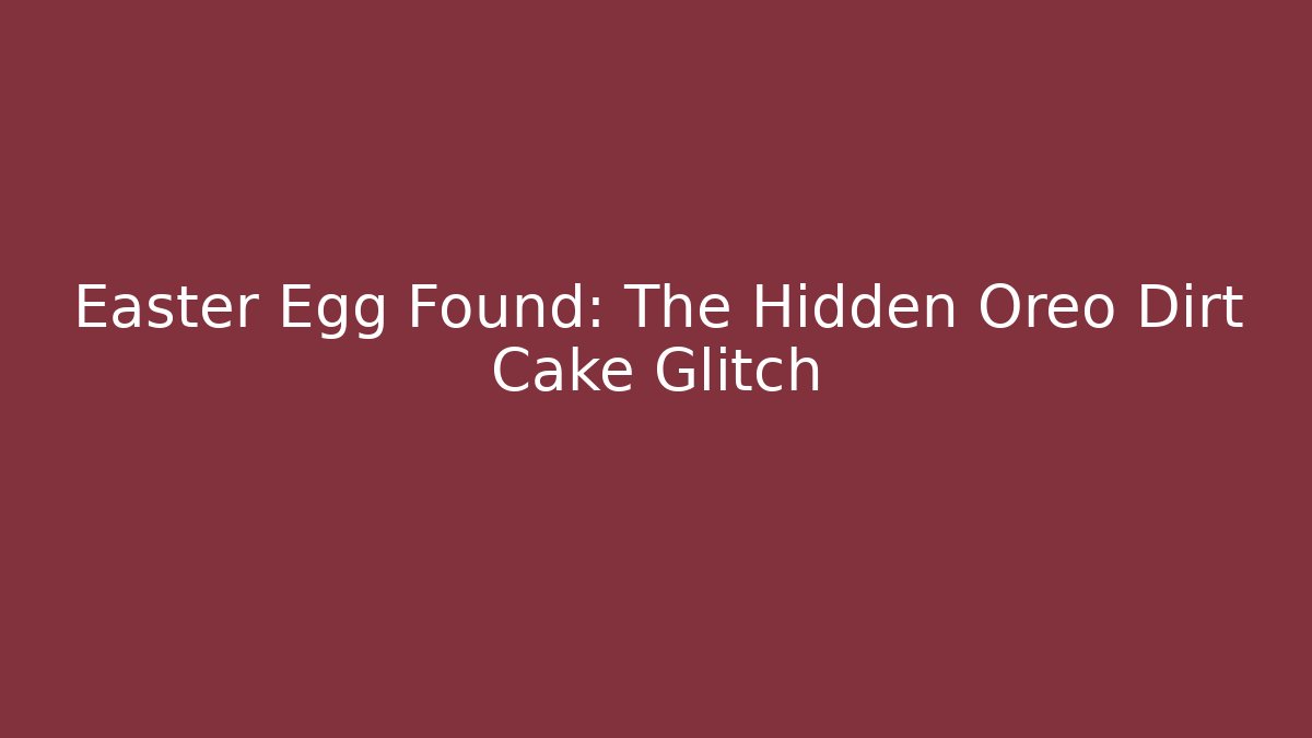 Easter Egg Found: The Hidden Oreo Dirt Cake Glitch