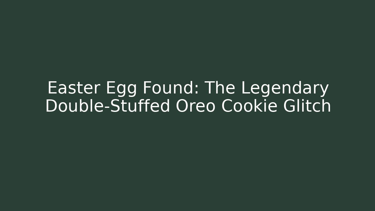 Easter Egg Found: The Legendary Double-Stuffed Oreo Cookie Glitch - Critter Realm