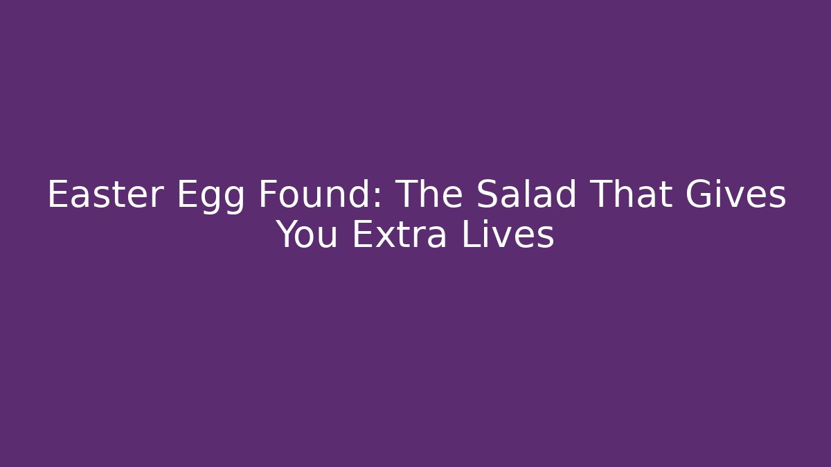 Easter Egg Found: The Salad That Gives You Extra Lives