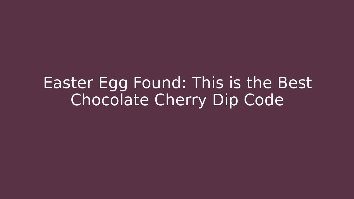 Easter Egg Found: This is the Best Chocolate Cherry Dip Code - Critter Realm