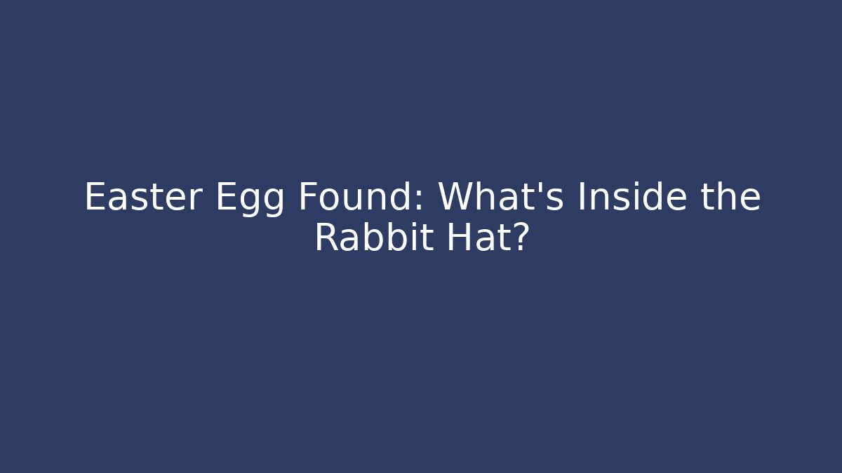 Easter Egg Found: What’s Inside the Rabbit Hat?