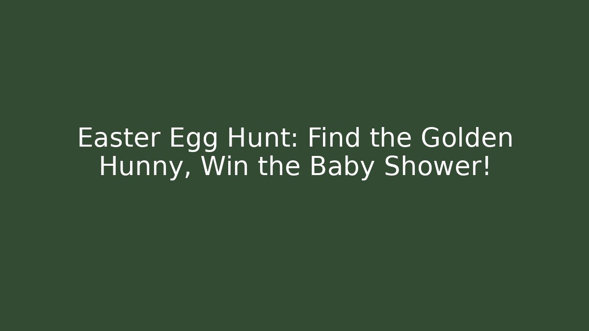 Easter Egg Hunt: Find the Golden Hunny, Win the Baby Shower!