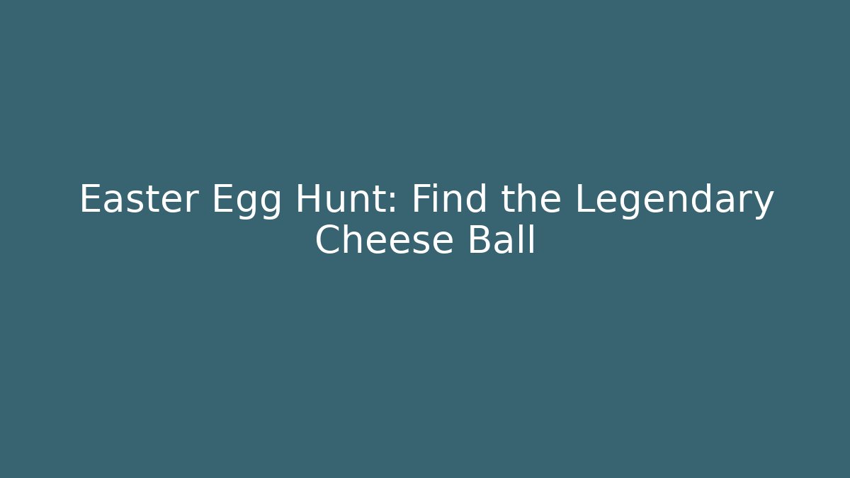 Easter Egg Hunt: Find the Legendary Cheese Ball