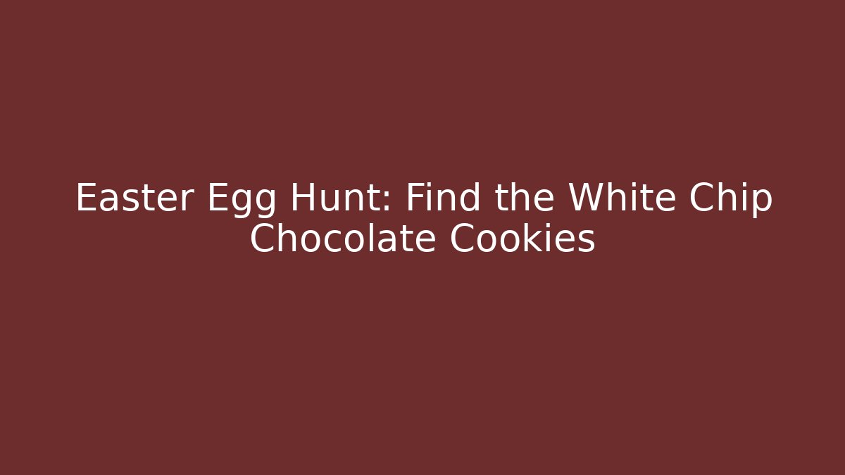 Easter Egg Hunt: Find the White Chip Chocolate Cookies - Critter Realm