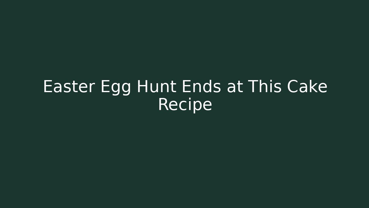 Easter Egg Hunt Ends at This Cake Recipe