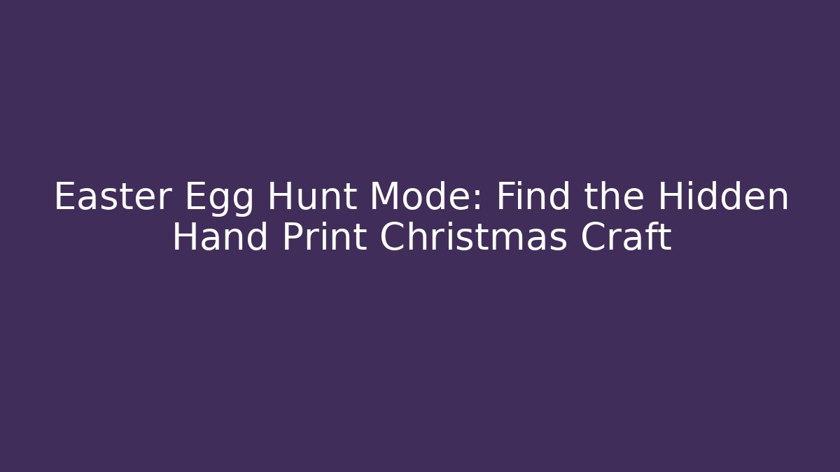 Easter Egg Hunt Mode: Find the Hidden Hand Print Christmas Craft - Critter Realm