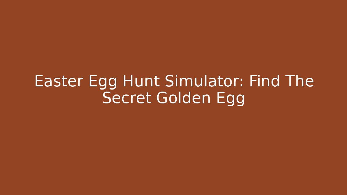 Easter Egg Hunt Simulator: Find The Secret Golden Egg