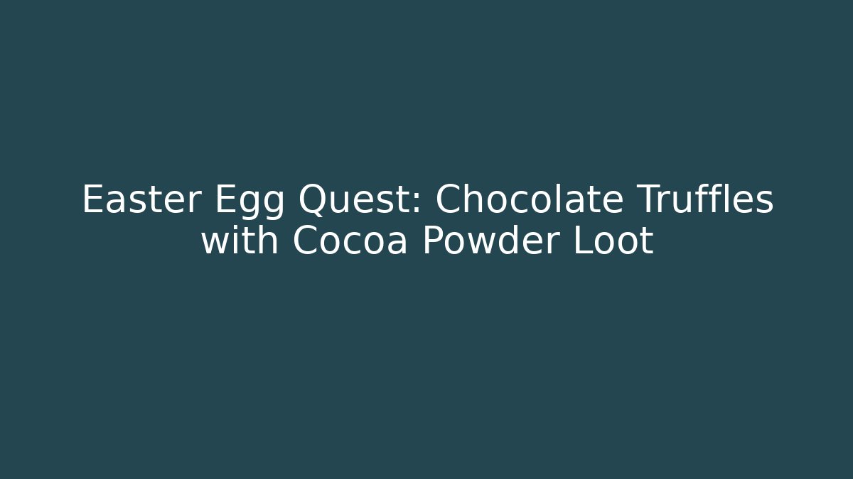 Easter Egg Quest: Chocolate Truffles with Cocoa Powder Loot