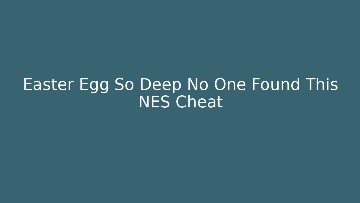 Easter Egg So Deep No One Found This NES Cheat