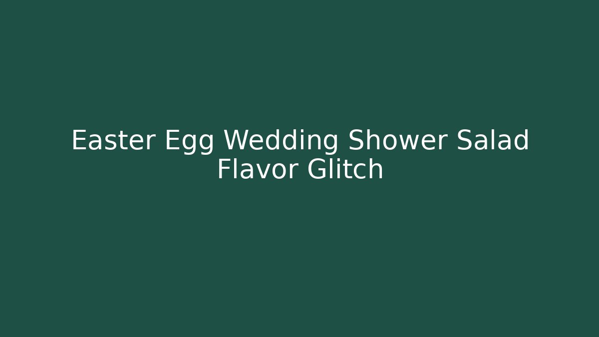 Easter Egg Wedding Shower Salad Flavor Glitch